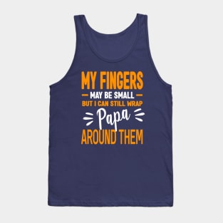 My fingers may be small but I can still wrap papa around them Tank Top